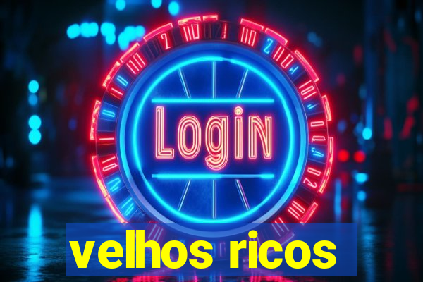 velhos ricos